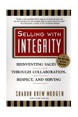 Selling with Intergrity Reinventing Sales Through Collaboration, Respect, and Serving 1999 9780425171561 Front Cover
