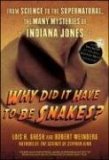 Why Did It Have to Be Snakes From Science to the Supernatural, the Many Mysteries of Indiana Jones 2008 9780470225561 Front Cover