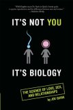 It's Not You, It's Biology The Science of Love, Sex and Relationships cover art