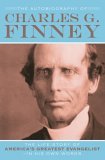 Autobiography of Charles G. Finney The Life Story of America's Greatest Evangelist--In His Own Words cover art