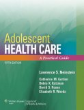 Adolescent Health Care A Practical Guide 5th 9780781792561 Front Cover