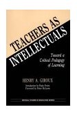 Teachers As Intellectuals Toward a Critical Pedagogy of Learning