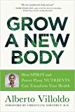Grow a New Body: How Spirit and Power Plant Nutrients Can Transform Your Health  9781401956561 Front Cover