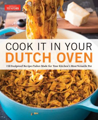 Cook It in Your Dutch Oven 150 Foolproof Recipes Tailor-Made for Your Kitchen's Most Versatile Pot  9781945256561 Front Cover