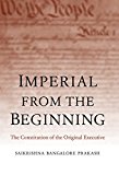 Imperial from the Beginning The Constitution of the Original Executive  9780300194562 Front Cover