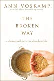 The Broken Way: A Daring Path into the Abundant Life 1st 9780310346562 Front Cover