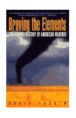 Braving the Elements The Stormy History of American Weather 1997 9780385469562 Front Cover