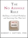 No Asshole Rule Building a Civilized Workplace and Surviving One That Isn't  9780446526562 Front Cover
