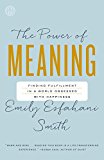 Power of Meaning Finding Fulfillment in a World Obsessed with Happiness  9780553446562 Front Cover