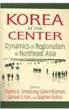 Korea at the Center: Dynamics of Regionalism in Northeast Asia Dynamics of Regionalism in Northeast Asia  9780765616562 Front Cover