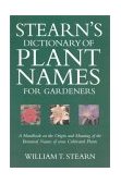 Stearn's Dictionary of Plant Names for Gardeners A Handbook on the Origin and Meaning of the Botanical Names of Some Cultivated Plants  9780881925562 Front Cover