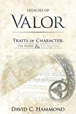 Legacies of Valor Traits of Character: the Noble and the Notable 2012 9781449748562 Front Cover