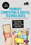 Primary Computing and Digital Technologies: Knowledge, Understanding and Practice  9781473961562 Front Cover