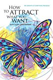 How to Attract What You Want: the Growth of Everything Program 2012 9781479295562 Front Cover
