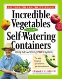 Incredible Vegetables from Self-Watering Containers Using Ed's Amazing POTS System 2006 9781580175562 Front Cover