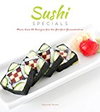 Sushi Specials More Than 50 Recipes for the Perfect Presentation 2015 9781623540562 Front Cover