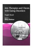 Arts Therapies and Clients with Eating Disorders Fragile Board 1994 9781853022562 Front Cover