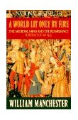 World Lit Only by Fire The Medieval Mind and the Renaissance - Portrait of an Age  9780316545563 Front Cover