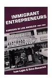 Immigrant Entrepreneurs Koreans in Los Angeles, 1965-1982  9780520076563 Front Cover