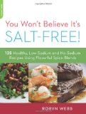 You Won't Believe It's Salt-Free 125 Healthy Low-Sodium and No-Sodium Recipes Using Flavorful Spice Blends 2012 9780738215563 Front Cover