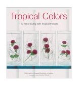 Tropical Colors The Art of Living with Tropical Flowers 2003 9780794600563 Front Cover