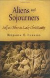 Aliens and Sojourners Self As Other in Early Christianity  9780812241563 Front Cover
