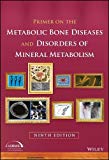 Primer on the Metabolic Bone Diseases and Disorders of Mineral Metabolism 9th 9781119266563 Front Cover