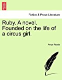 Ruby a Novel Founded on the Life of a Circus Girl 2011 9781241220563 Front Cover