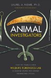 Animal Investigators How the World's First Wildlife Forensics Lab Is Solving Crimes and Saving Endangered Species 2009 9781416550563 Front Cover