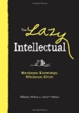 Lazy Intellectual Maximum Knowledge, Minimum Effort  9781440504563 Front Cover