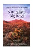 Naturalist's Big Bend An Introduction to the Trees and Shrubs, Wildflowers, Cacti, Mammals, Birds, Reptiles and Amphibians, Fish and Insects cover art