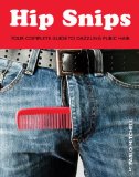 Hip Snips Your Complete Guide to Dazzling Public Hair 2010 9781594744563 Front Cover
