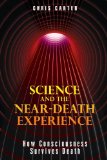 Science and the near-Death Experience How Consciousness Survives Death 2010 9781594773563 Front Cover