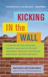 Kicking in the Wall A Year of Writing Exercises, Prompts, and Quotes to Help You Break Through Your Blocks and Reach Your Writing Goals cover art