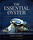 Essential Oyster A Salty Appreciation of Taste and Temptation  9781632862563 Front Cover