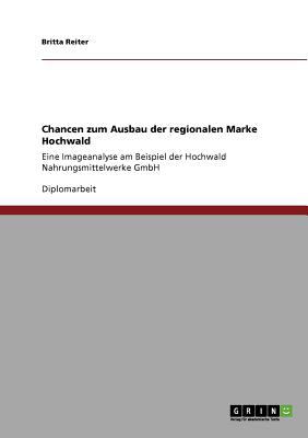 Chancen zum Ausbau der regionalen Marke Hochwald Eine Imageanalyse am Beispiel der Hochwald Nahrungsmittelwerke GmbH 2010 9783640681563 Front Cover