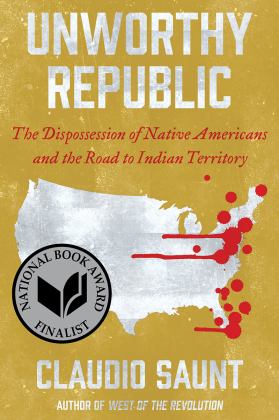 Unworthy Republic The Dispossession of Native Americans and the Road to Indian Territory  9780393541564 Front Cover