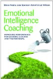 Emotional Intelligence Coaching Improving Performance for Leaders, Coaches and the Individual  9780749463564 Front Cover