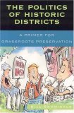 Politics of Historic Districts A Primer for Grassroots Preservation  9780759107564 Front Cover