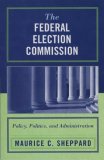 Federal Election Commission Policy, Politics, and Administration 2007 9780761834564 Front Cover