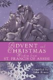 Advent and Christmas Wisdom from Saint Francis of Assisi Daily Scripture and Prayers Together with Saint Francis of Assisi's Own Words 2008 9780764817564 Front Cover