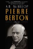 Pierre Berton A Biography 2010 9780771057564 Front Cover