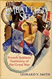 Embattled Self French Soldiers' Testimony of the Great War  9780801479564 Front Cover