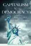 Capitalism V. Democracy Money in Politics and the Free Market Constitution cover art