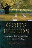 God's Fields Landscape, Religion, and Race in Moravian Wachovia cover art
