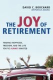 Joy of Retirement Finding Happiness, Freedom, and the Life You've Always Wanted 2008 9780814480564 Front Cover