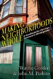 Making Neighborhoods Whole A Handbook for Christian Community Development