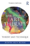 Approaches to Art Therapy Theory and Technique