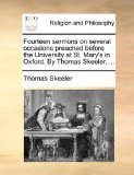 Fourteen Sermons on Several Occasions Preached Before the University at St Mary's in Oxford by Thomas Skeeler 2010 9781171102564 Front Cover