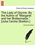 Lady of Glynne by the Author of Margaret and Her Bridesmaids [Julia Cecilia Stretton ] 2011 9781241393564 Front Cover